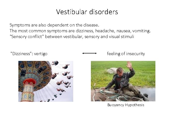 Vestibular disorders Symptoms are also dependent on the disease. The most common symptoms are