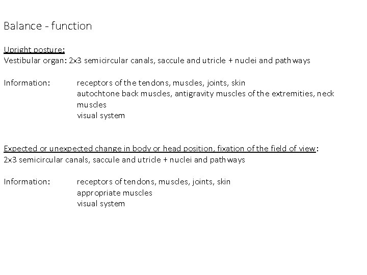 Balance - function Upright posture: Vestibular organ: 2 x 3 semicircular canals, saccule and