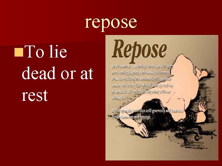 repose n. To lie dead or at rest 