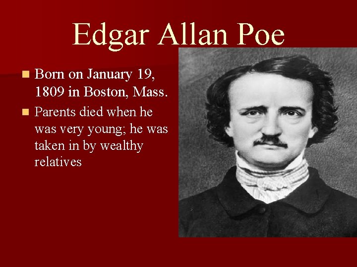 Edgar Allan Poe n Born on January 19, 1809 in Boston, Mass. n Parents