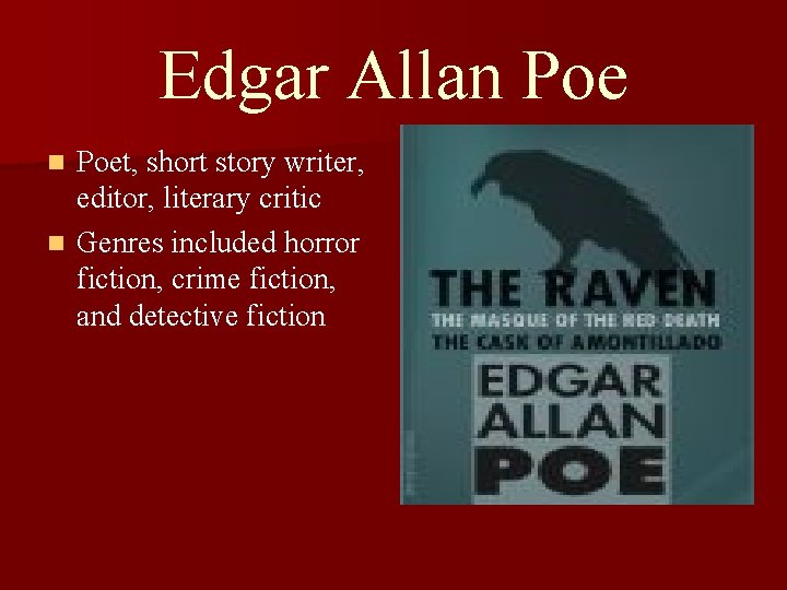 Edgar Allan Poet, short story writer, editor, literary critic n Genres included horror fiction,