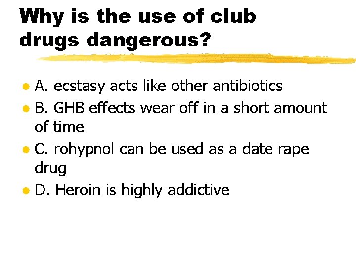 Why is the use of club drugs dangerous? ● A. ecstasy acts like other