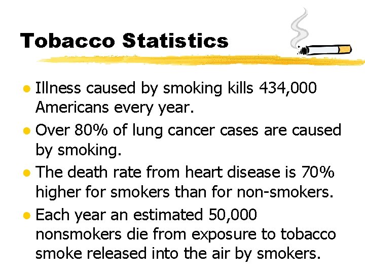 Tobacco Statistics ● Illness caused by smoking kills 434, 000 Americans every year. ●