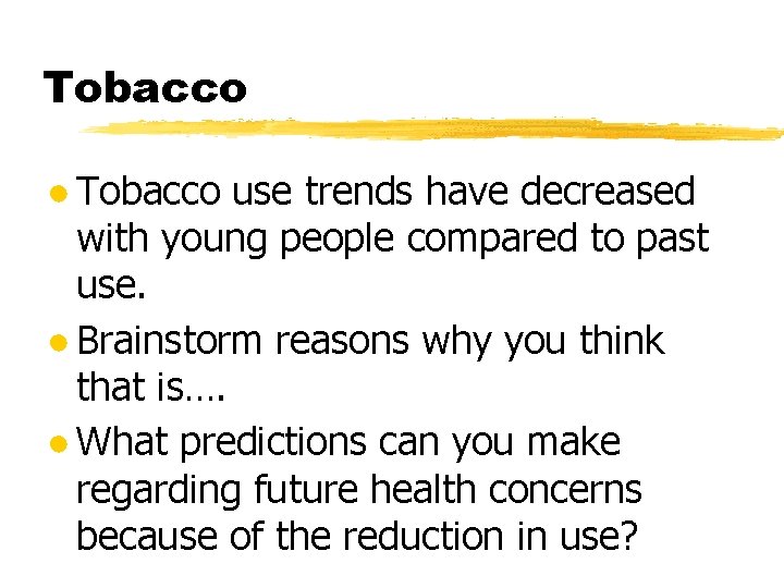 Tobacco ● Tobacco use trends have decreased with young people compared to past use.