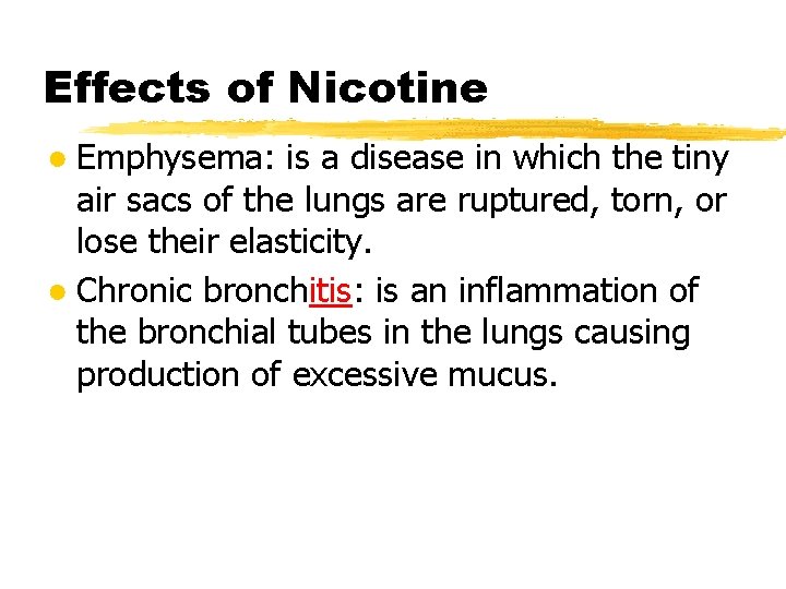 Effects of Nicotine ● Emphysema: is a disease in which the tiny air sacs