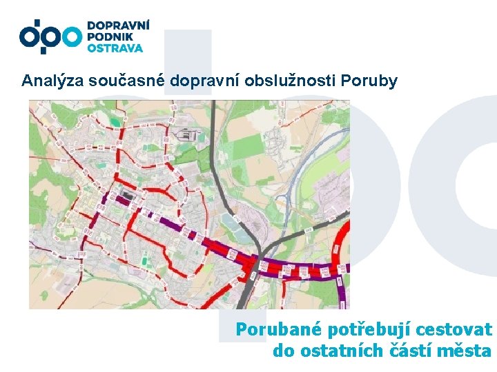 Analýza současné dopravní obslužnosti Poruby Porubané potřebují cestovat do ostatních částí města 