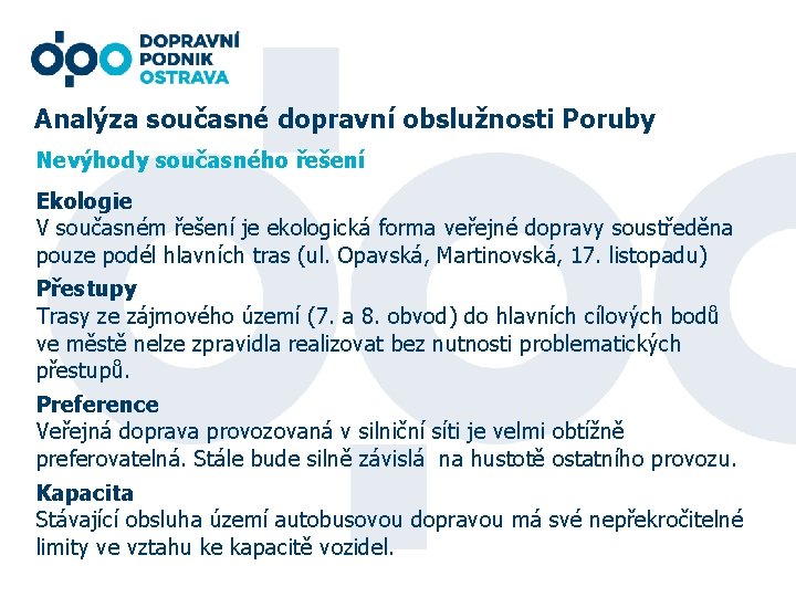 Analýza současné dopravní obslužnosti Poruby Nevýhody současného řešení Ekologie V současném řešení je ekologická