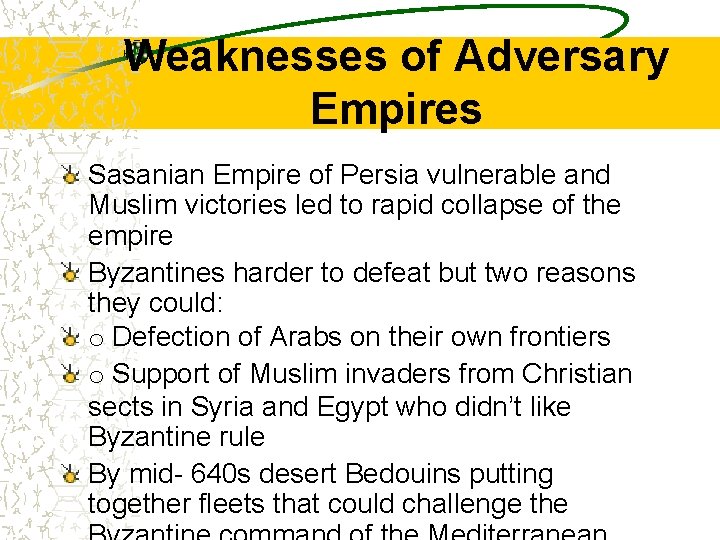 Weaknesses of Adversary Empires Sasanian Empire of Persia vulnerable and Muslim victories led to
