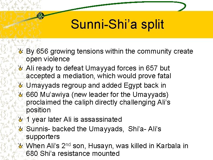 Sunni-Shi’a split By 656 growing tensions within the community create open violence Ali ready
