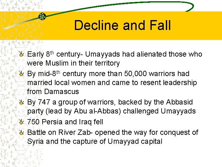 Decline and Fall Early 8 th century- Umayyads had alienated those who were Muslim