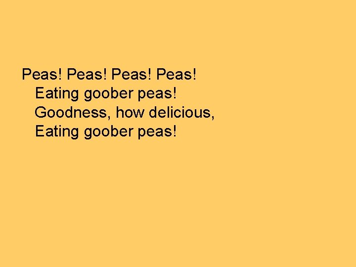 Peas! Eating goober peas! Goodness, how delicious, Eating goober peas! 