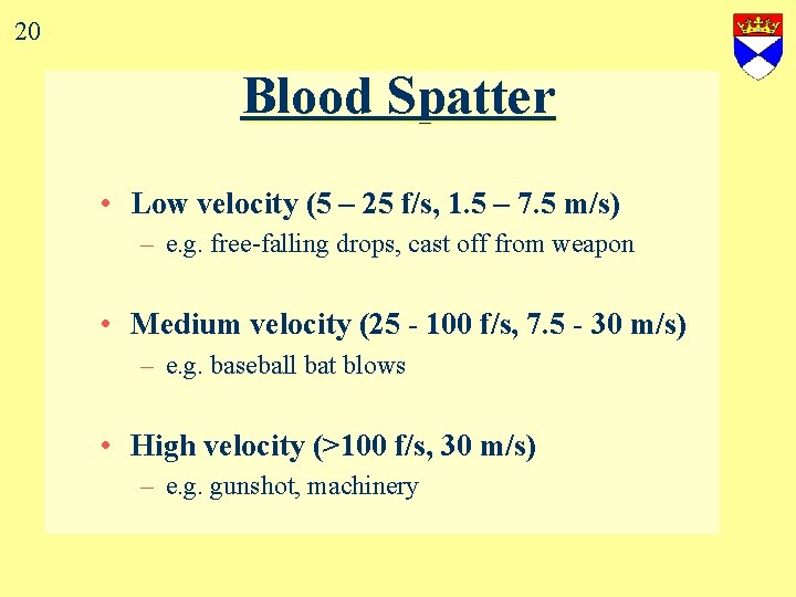 20 Blood Spatter • Low velocity (5 – 25 f/s, 1. 5 – 7.