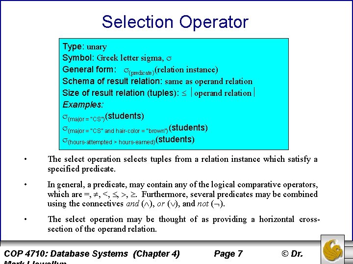 Selection Operator Type: unary Symbol: Greek letter sigma, General form: (predicate)(relation instance) Schema of