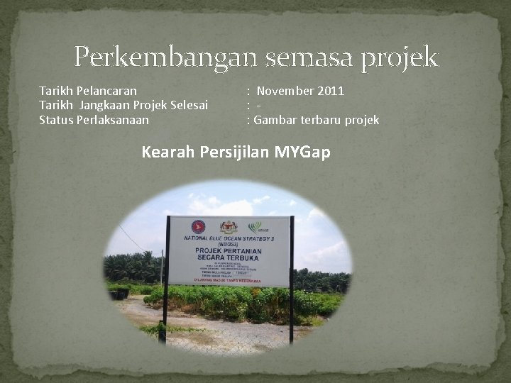 Perkembangan semasa projek Tarikh Pelancaran Tarikh Jangkaan Projek Selesai Status Perlaksanaan : November 2011