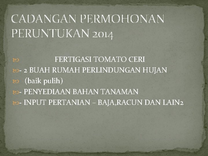 CADANGAN PERMOHONAN PERUNTUKAN 2014 FERTIGASI TOMATO CERI - 2 BUAH RUMAH PERLINDUNGAN HUJAN (baik
