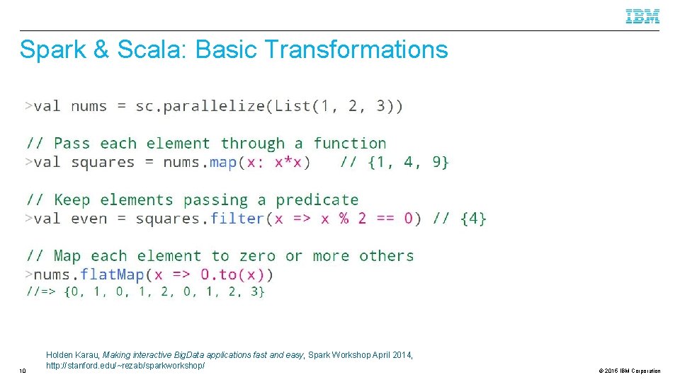 Spark & Scala: Basic Transformations 10 Holden Karau, Making interactive Big. Data applications fast