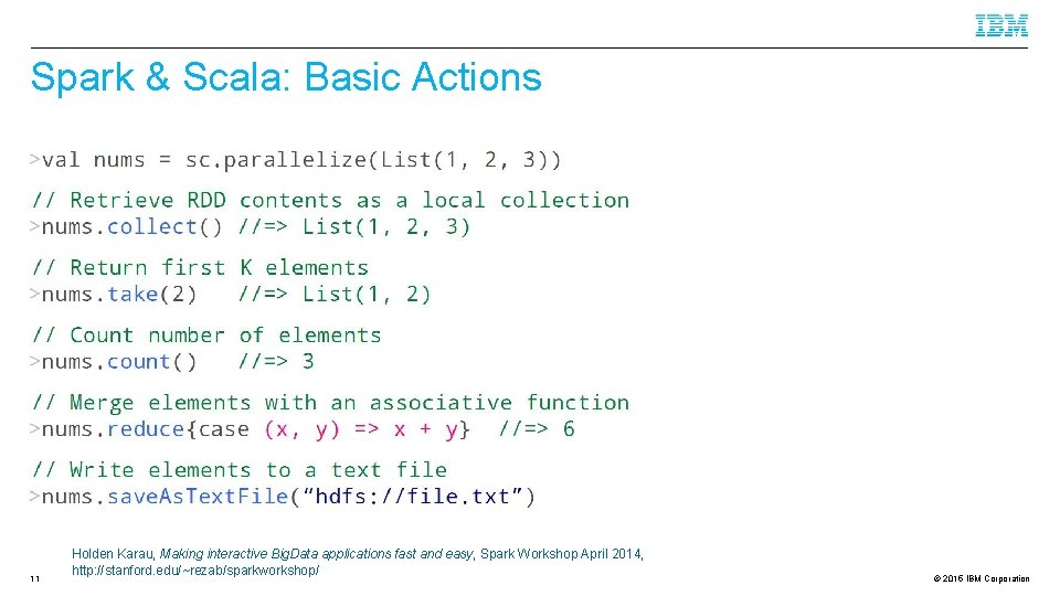 Spark & Scala: Basic Actions 11 Holden Karau, Making interactive Big. Data applications fast