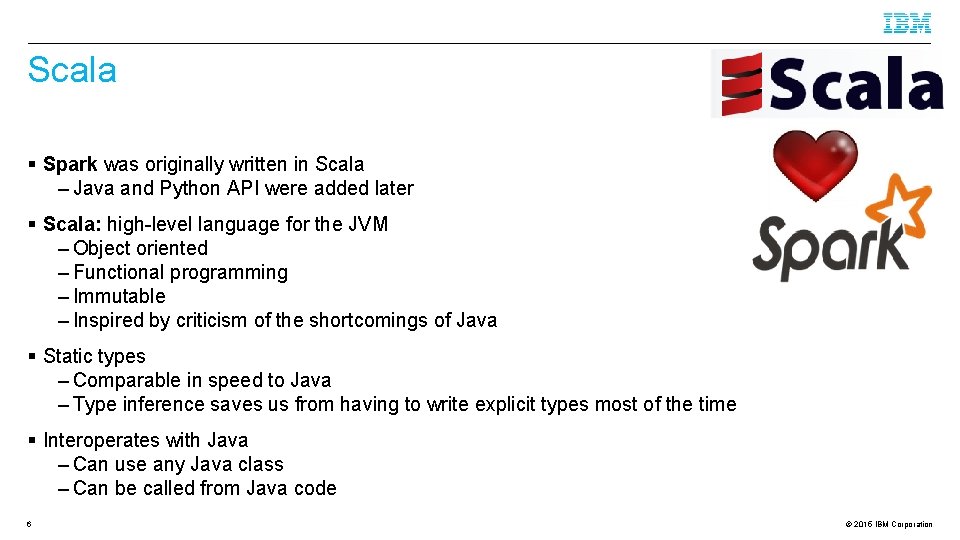 Scala § Spark was originally written in Scala – Java and Python API were