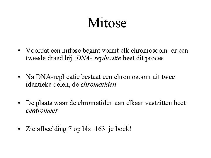 Mitose • Voordat een mitose begint vormt elk chromosoom er een tweede draad bij.