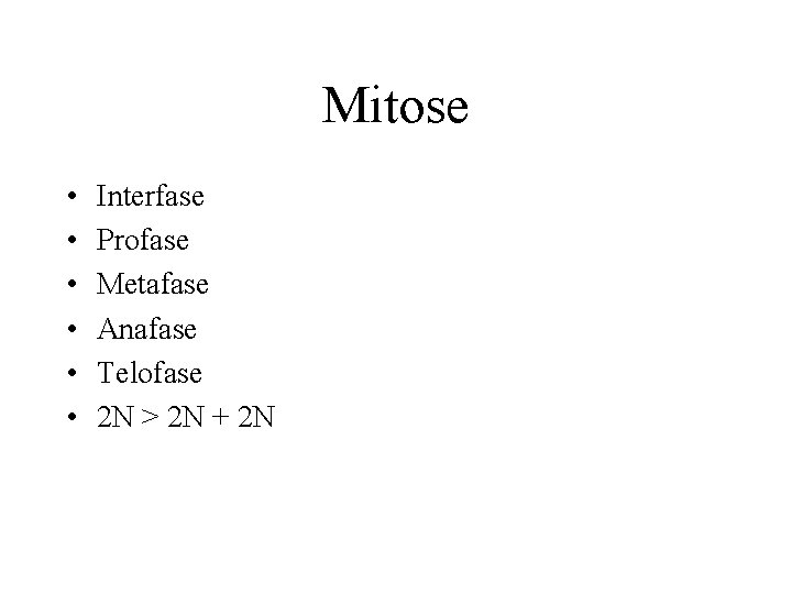 Mitose • • • Interfase Profase Metafase Anafase Telofase 2 N > 2 N