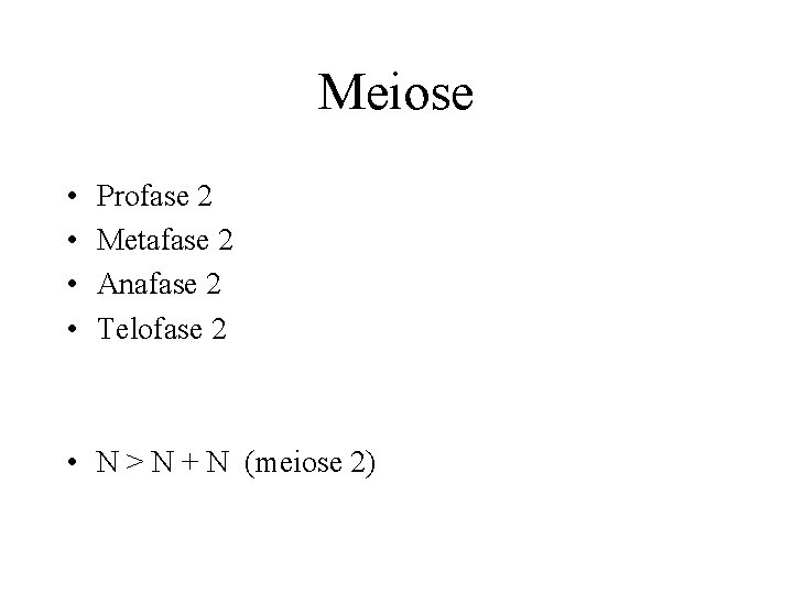 Meiose • • Profase 2 Metafase 2 Anafase 2 Telofase 2 • N >