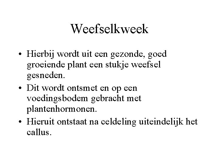 Weefselkweek • Hierbij wordt uit een gezonde, goed groeiende plant een stukje weefsel gesneden.