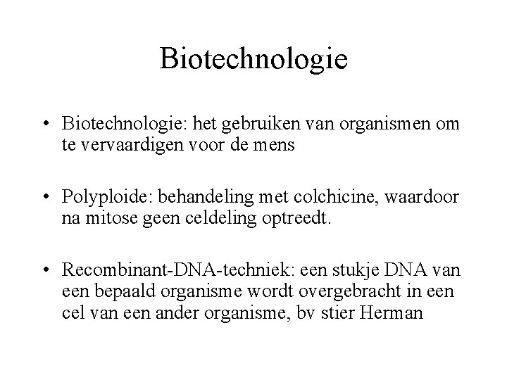 Biotechnologie • Biotechnologie: het gebruiken van organismen om te vervaardigen voor de mens •
