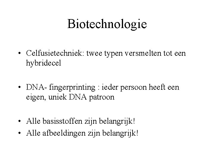 Biotechnologie • Celfusietechniek: twee typen versmelten tot een hybridecel • DNA- fingerprinting : ieder
