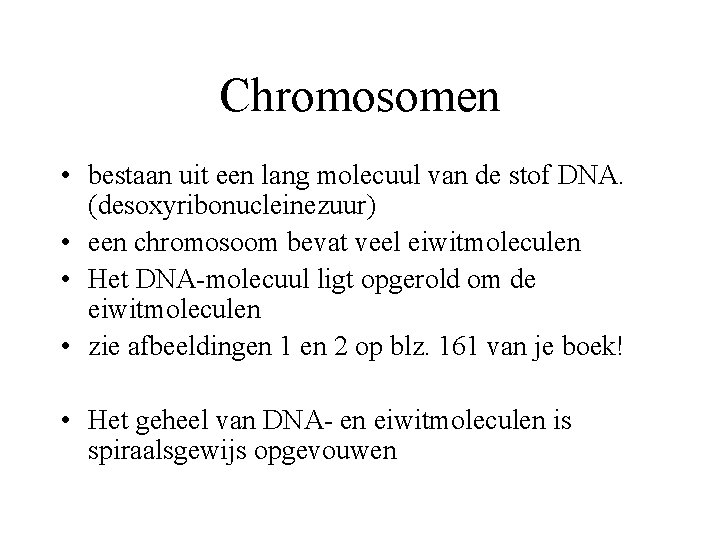 Chromosomen • bestaan uit een lang molecuul van de stof DNA. (desoxyribonucleinezuur) • een