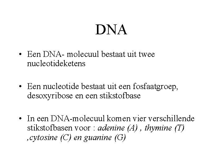 DNA • Een DNA- molecuul bestaat uit twee nucleotideketens • Een nucleotide bestaat uit