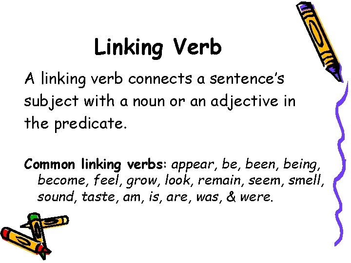 Linking Verb A linking verb connects a sentence’s subject with a noun or an