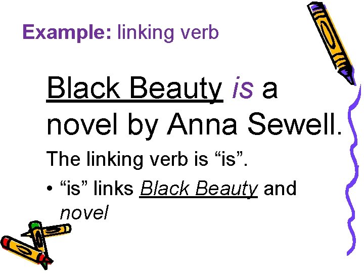 Example: linking verb Black Beauty is a novel by Anna Sewell. The linking verb