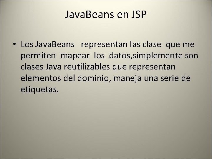 Java. Beans en JSP • Los Java. Beans representan las clase que me permiten