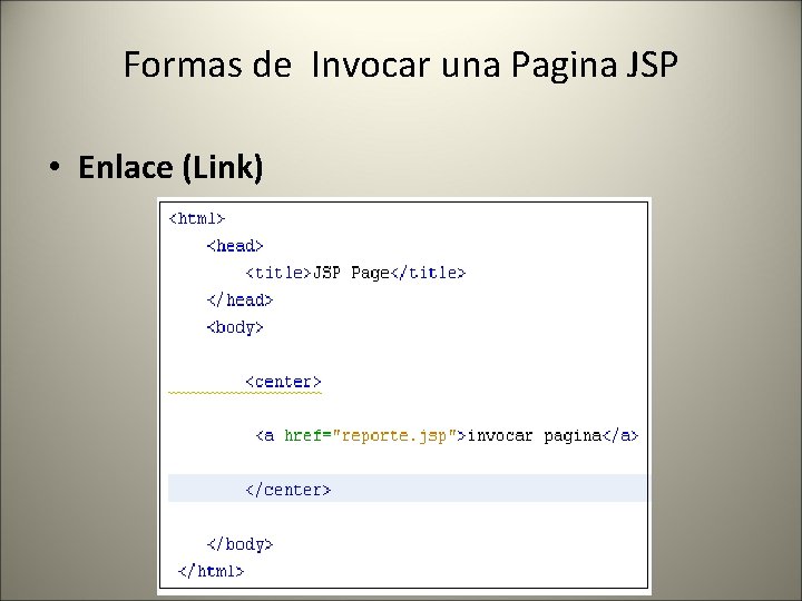 Formas de Invocar una Pagina JSP • Enlace (Link) 