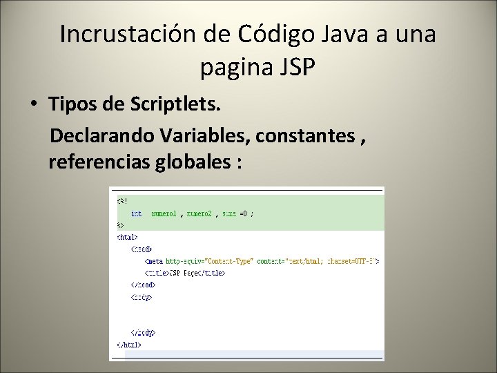 Incrustación de Código Java a una pagina JSP • Tipos de Scriptlets. Declarando Variables,