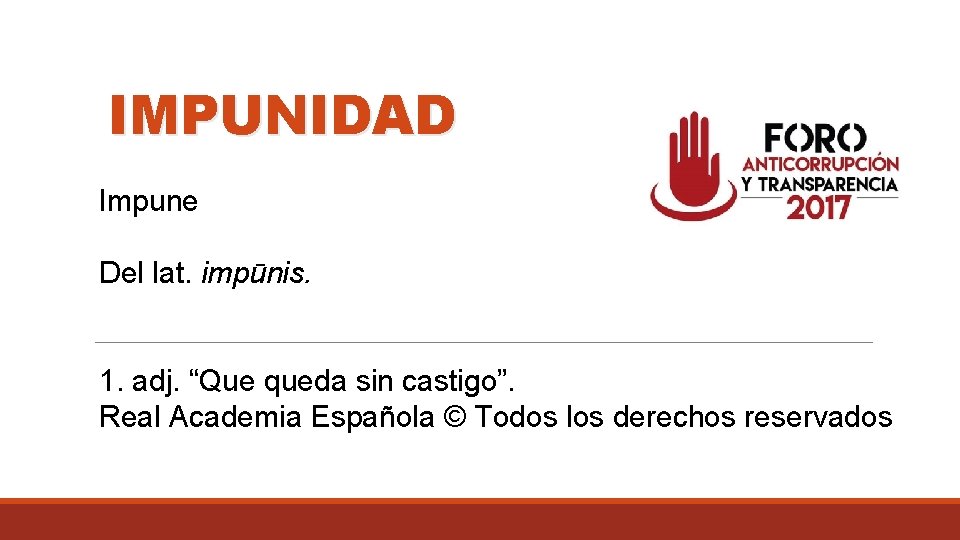 IMPUNIDAD Impune Del lat. impūnis. 1. adj. “Que queda sin castigo”. Real Academia Española