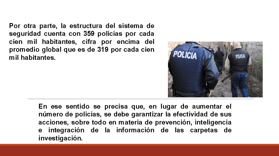 Por otra parte, la estructura del sistema de seguridad cuenta con 359 policías por