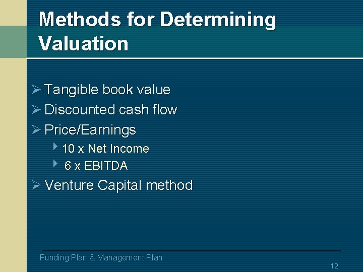 Methods for Determining Valuation Ø Tangible book value Ø Discounted cash flow Ø Price/Earnings