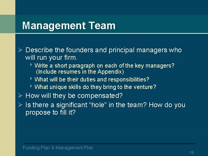 Management Team Ø Describe the founders and principal managers who will run your firm.