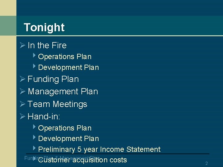 Tonight Ø In the Fire 4 Operations Plan 4 Development Plan Ø Funding Plan