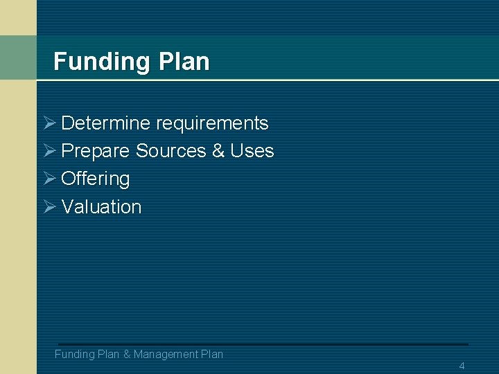 Funding Plan Ø Determine requirements Ø Prepare Sources & Uses Ø Offering Ø Valuation