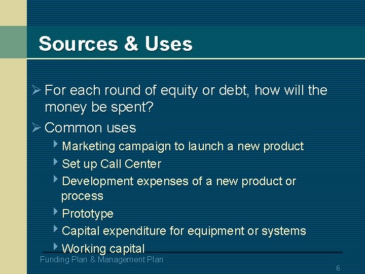 Sources & Uses Ø For each round of equity or debt, how will the