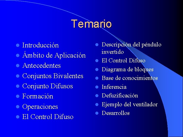 Temario l l l l Introducción Ámbito de Aplicación Antecedentes Conjuntos Bivalentes Conjunto Difusos