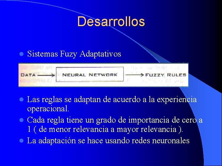 Desarrollos l Sistemas Fuzy Adaptativos Las reglas se adaptan de acuerdo a la experiencia