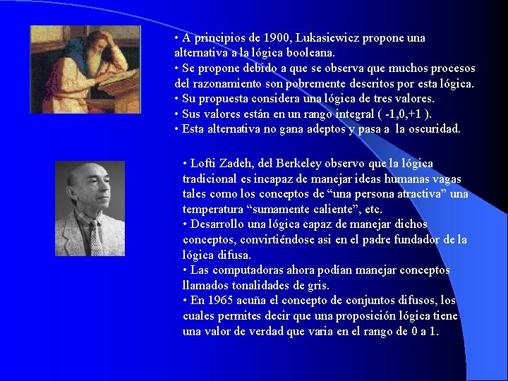  • A principios de 1900, Lukasiewicz propone una alternativa a la lógica booleana.