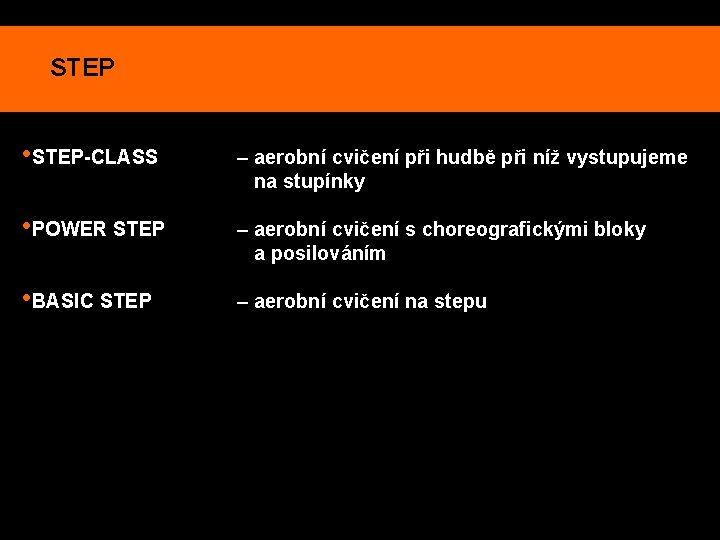 STEP • STEP-CLASS – aerobní cvičení při hudbě při níž vystupujeme na stupínky •