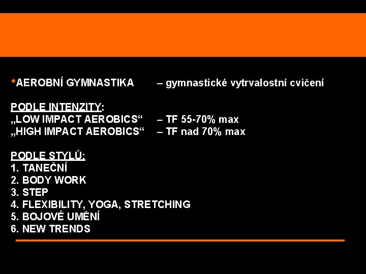  • AEROBNÍ GYMNASTIKA – gymnastické vytrvalostní cvičení PODLE INTENZITY: „LOW IMPACT AEROBICS“ „HIGH