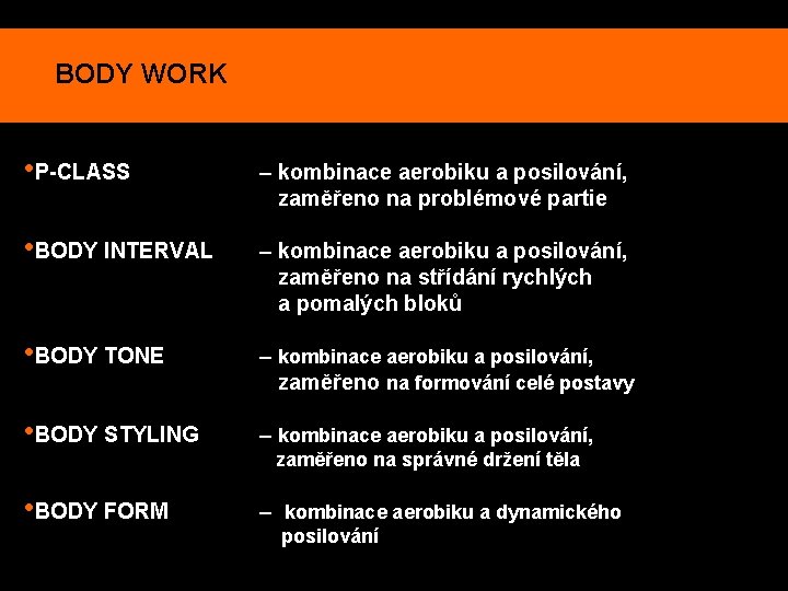 BODY WORK • P-CLASS – kombinace aerobiku a posilování, zaměřeno na problémové partie •