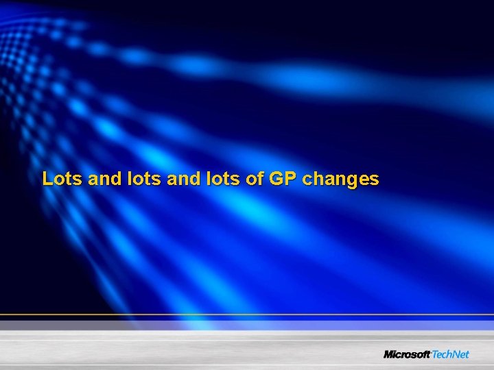 Lots and lots of GP changes 