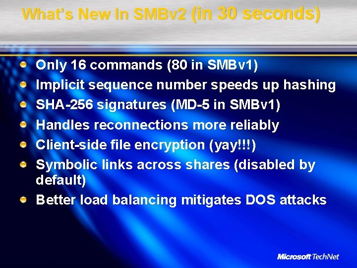 What’s New In SMBv 2 (in 30 seconds) Only 16 commands (80 in SMBv